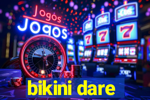 bikini dare